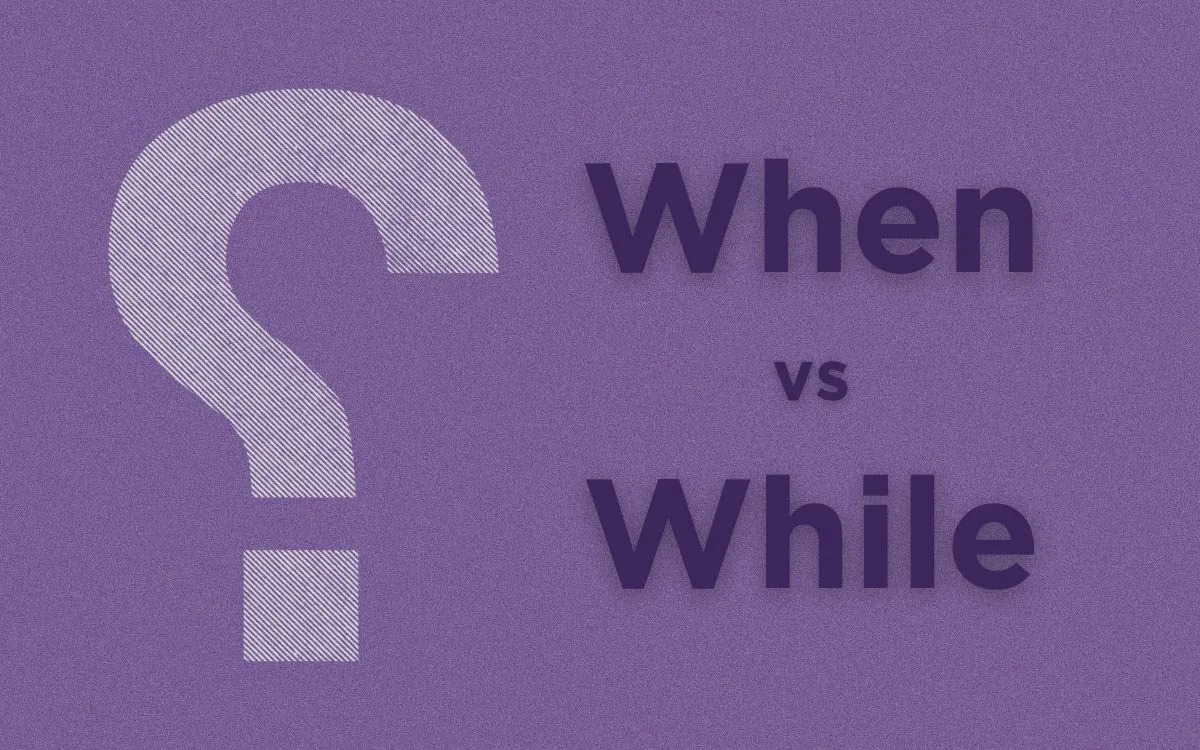 'When' ve 'While' Arasındaki Fark Nedir?