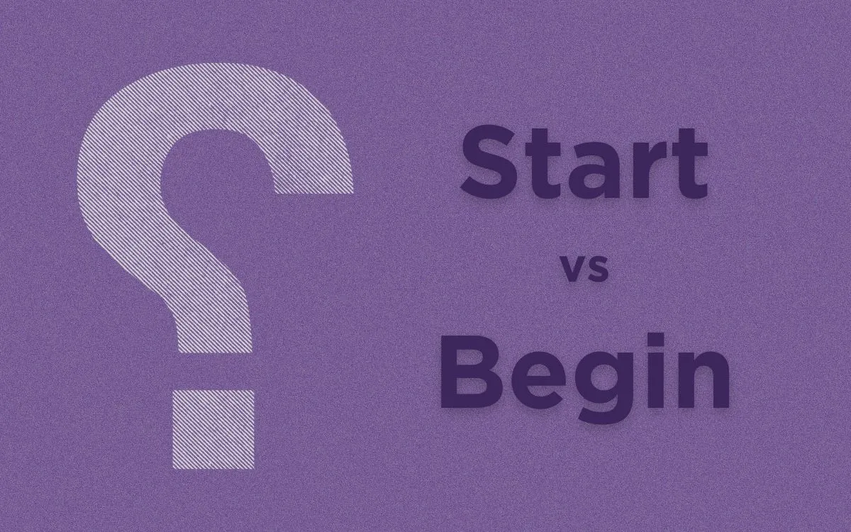 'Start' ve 'Begin' Arasındaki Fark Nedir?