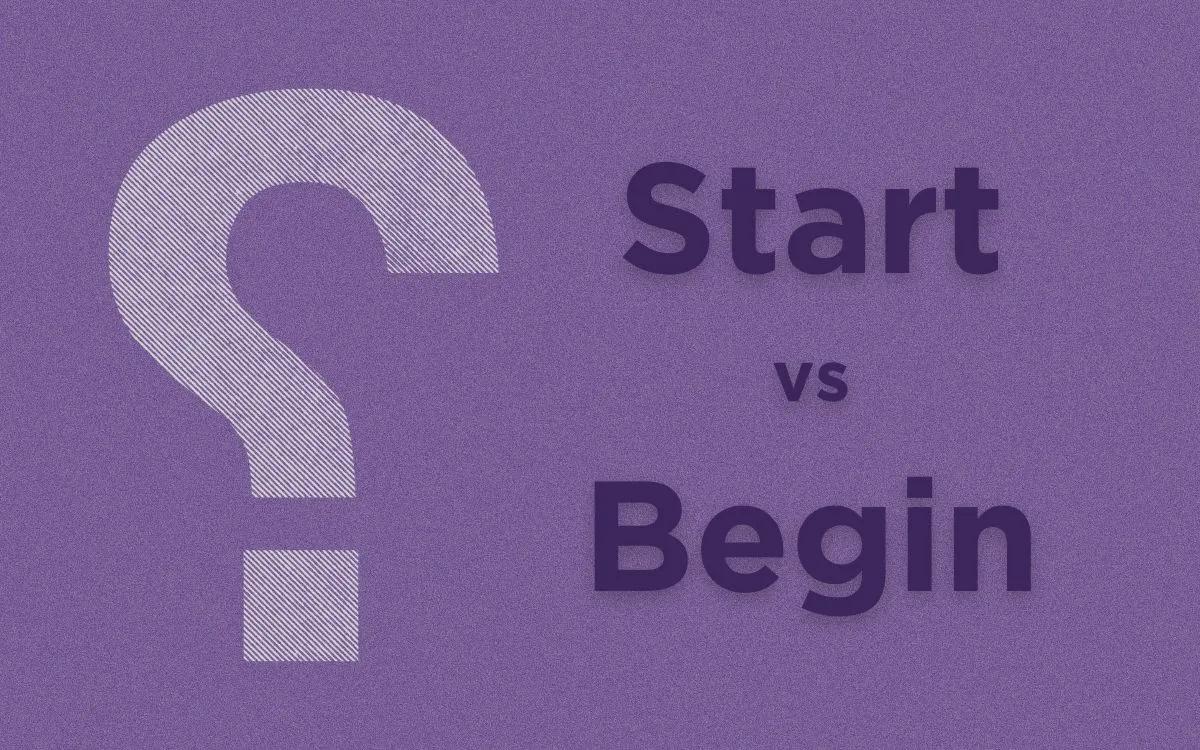 What is the Difference Between 'Start' and 'Begin'?