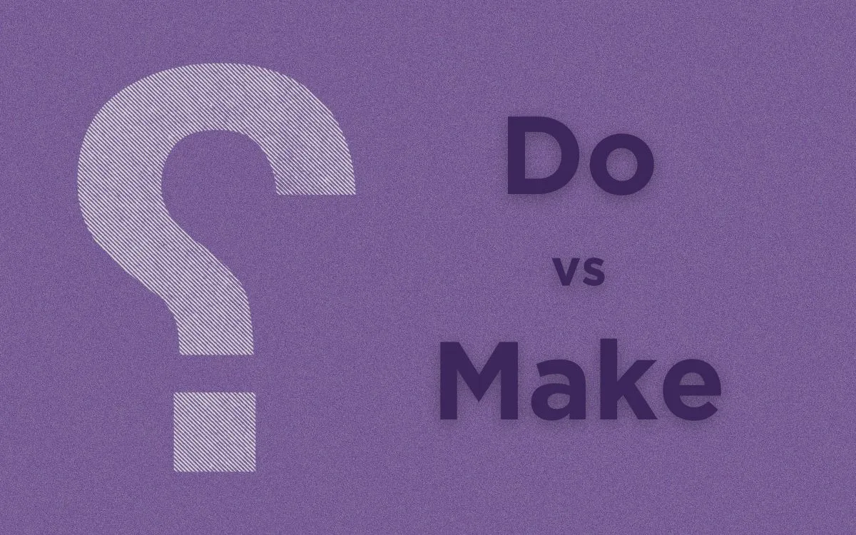 What is the Difference Between 'Do' and 'Make'?