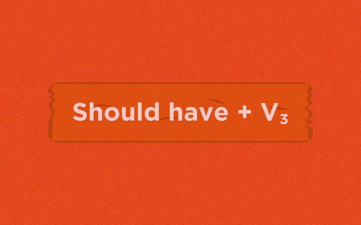 'Should have + V3' Kullanımı ve Örnek Cümleler