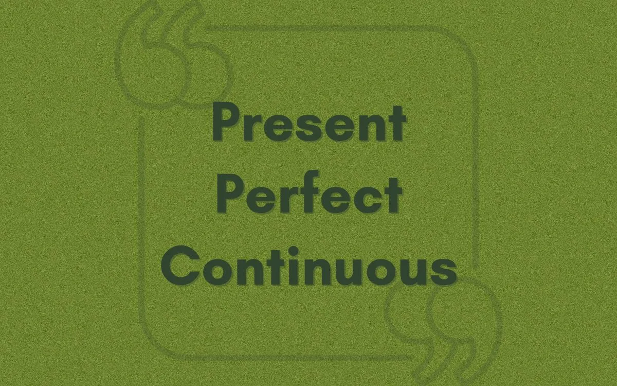 Present Perfect Continuous Tense ile Örnek Cümleler