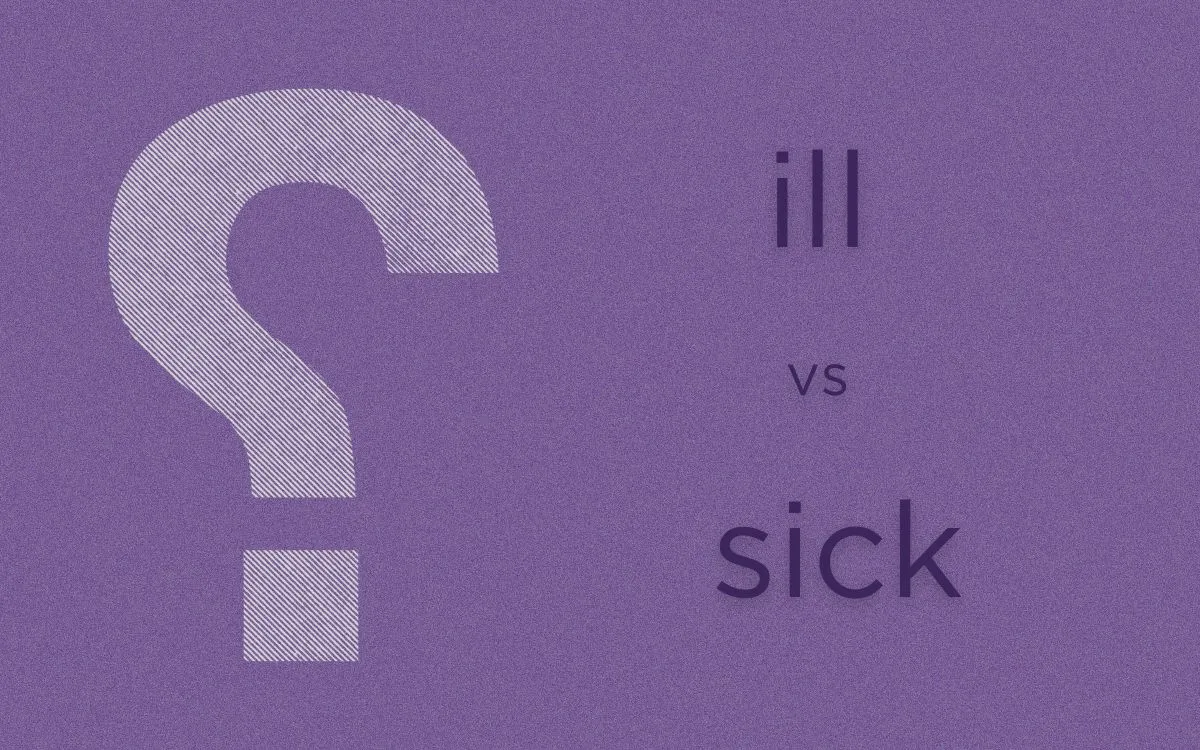 What's the Difference Between 'Sick' and 'ill'?