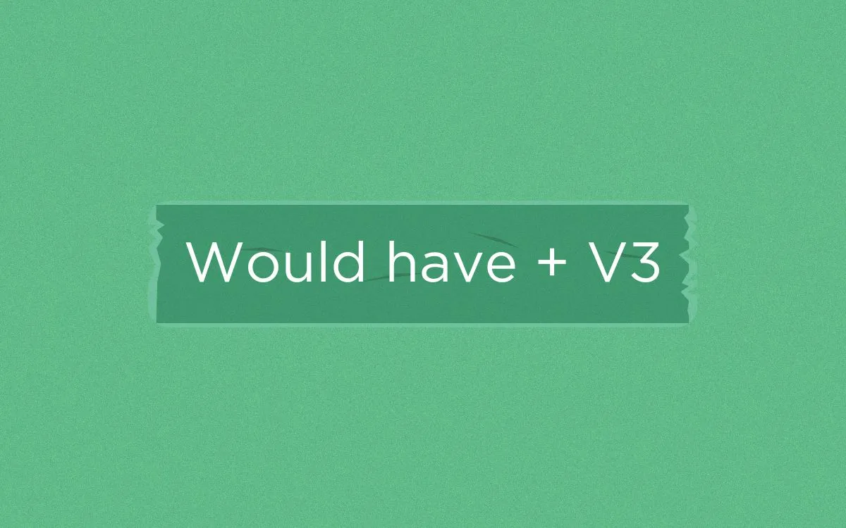 'Would have V3' Usage and Example Sentences